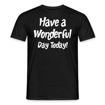 Have a Wonderful Day today motivation Quotes - Männer T-Shirt - Schwarz - Vorne - AI Model Male 178 light (178cm)