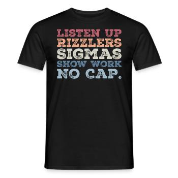 listen up rizzlers sigmas show work no cap - T-shirt homme - noir - Devant - AI Model Male 178 light (178cm)