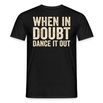 When in doubt dance it out - Men's T-Shirt - black - Front - AI Model Male 178 light (178cm)