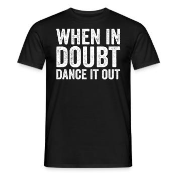 When in doubt dance it out - Men's T-Shirt - black - Front - AI Model Male 178 light (178cm)