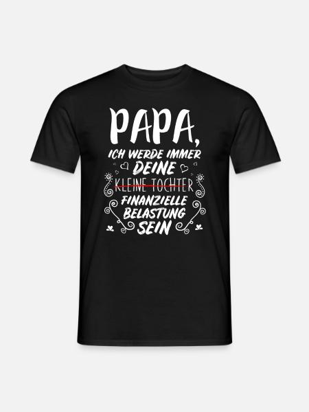 Papa Ich Werde Immer Deine Finanzielle Belastung - Männer T-Shirt - Schwarz