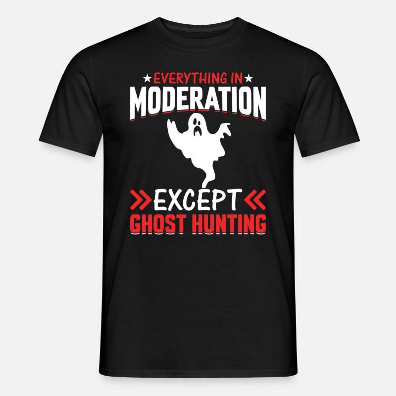 Everything In Moderation Except Ghost Hunting - Männer T-Shirt - Schwarz