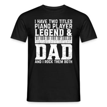 I Have Two Titles Piano Player Legend & Dad - Pian - Men's T-Shirt - black - Front - AI Model Male 178 light (178cm)