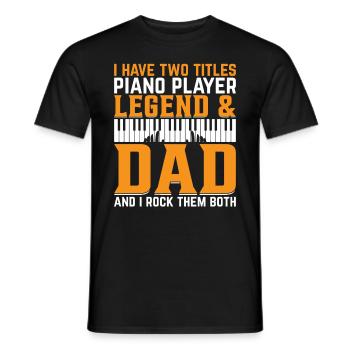 I Have Two Titles Piano Player Legend & Dad - Pian - Men's T-Shirt - black - Front - AI Model Male 178 light (178cm)