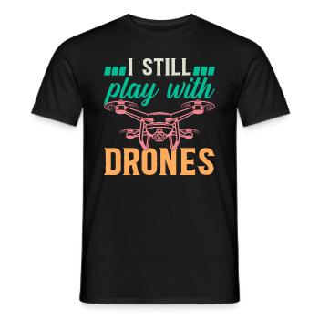 Drone - I Still Play With Drones - Quadcopter Dron - Men's T-Shirt - black - Front - AI Model Male 178 light (178cm)
