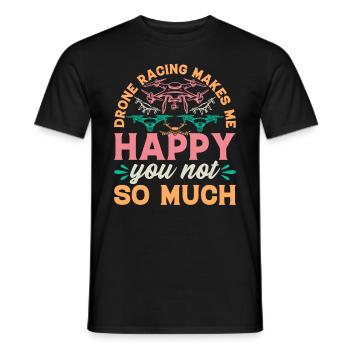 Drone Pilot - Drone Racing Makes Me Happy You Not - Men's T-Shirt - black - Front - AI Model Male 178 light (178cm)