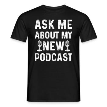 Podcast Podcasting - Ask Me About My New Podcast - Men's T-Shirt - black - Front - AI Model Male 178 light (178cm)
