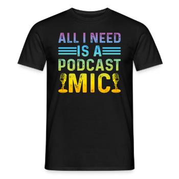 Podcaster I All I Need Is A Podcast Mic I Podcast - T-shirt homme - noir - Devant - AI Model Male 178 light (178cm)