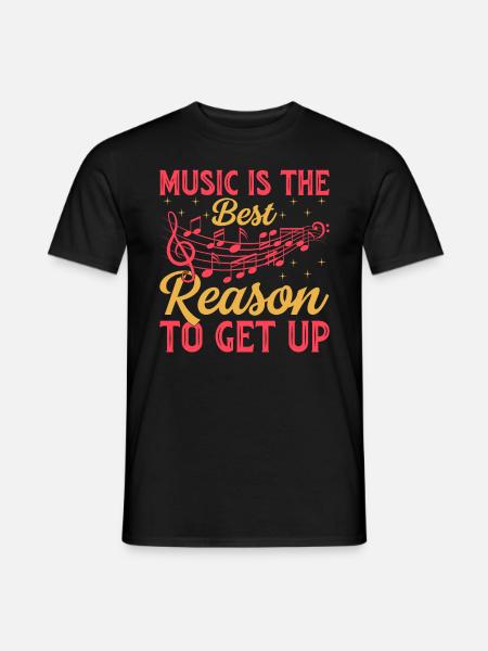 Music Is The Best Reason To Get Up - Music Lover - Männer T-Shirt - Schwarz