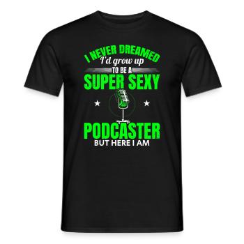 I Never Dreamed I'd Grow Up To Be A Super Sexy Pod - Männer T-Shirt - Schwarz - Vorne - AI Model Male 178 light (178cm)