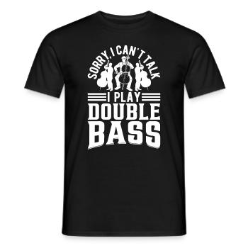 Sorry I Can’t Talk I Play Double Bass - Contrebasse - T-shirt homme - noir - Devant - AI Model Male 178 light (178cm)