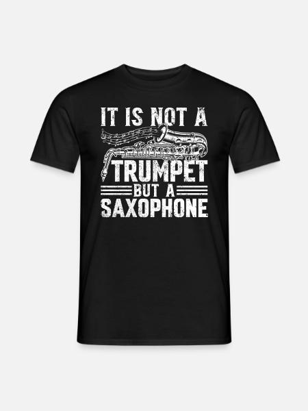 It Is Not A Trumpet But A Saxophone - Saxophonist - Men's T-Shirt - black