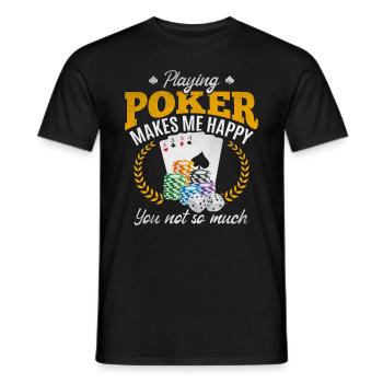 Playing Poker Makes Me Happy You Not So Much - Männer T-Shirt - Schwarz - Vorne - AI Model Male 178 light (178cm)