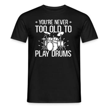 You're Never Too Old To Play Drums - Drum Player - Männer T-Shirt - Schwarz - Vorne - AI Model Male 178 light (178cm)