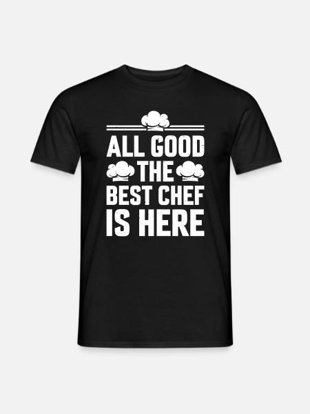 All Good The Best Chef Is Here Chef Cook Cook Hats - Men's T-Shirt - black