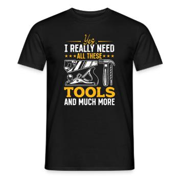 Yes, I Really Need All These Tools And Much More - - Männer T-Shirt - Schwarz - Vorne - AI Model Male 178 light (178cm)