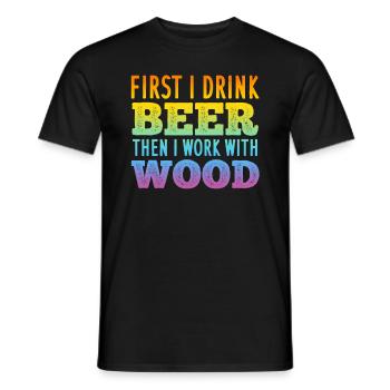 First I Drink Beer Then I Work With Wood - Woodwor - Men's T-Shirt - black - Front - AI Model Male 178 light (178cm)