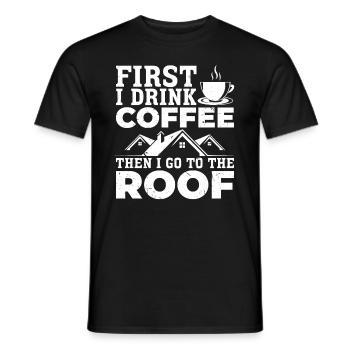 First I Drink Coffee Then I Go To The Roof - Roofe - Männer T-Shirt - Schwarz - Vorne - AI Model Male 178 light (178cm)