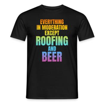 Everything In Moderation Except Roofing And Beer - Männer T-Shirt - Schwarz - Vorne - AI Model Male 178 light (178cm)