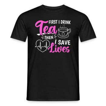 First I Drink Tea Then I Save Lives - Nursing Hosp - Men's T-Shirt - black - Front - AI Model Male 178 light (178cm)