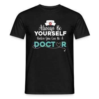 Funny Doctor - Always Be Yourself Unless You Can B - Männer T-Shirt - Schwarz - Vorne - AI Model Male 178 light (178cm)