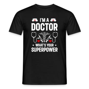 I Am A Doctor What's Your Superpower - Funny Docto - Männer T-Shirt - Schwarz - Vorne - AI Model Male 178 light (178cm)