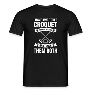 I Have Two Titles Croquet Legend & Grandpa Croquet - Männer T-Shirt - Schwarz - Vorne - AI Model Male 178 light (178cm)