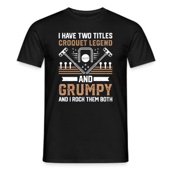 I Have Two Titles Croquet Legend And Grumpy - Croq - Männer T-Shirt - Schwarz - Vorne - AI Model Male 178 light (178cm)