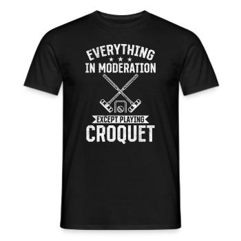 Everything in moderation except playing Croquet - Men's T-Shirt - black - Front - AI Model Male 178 light (178cm)