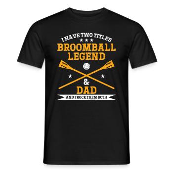 I Have Two Titles Broomball Legend & Dad - Broomba - Männer T-Shirt - Schwarz - Vorne - AI Model Male 178 light (178cm)