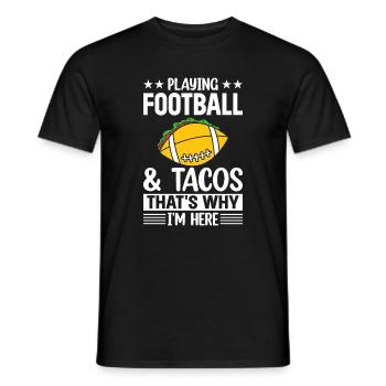 Playing Football & Tacos that's why i'm here - Foo - Männer T-Shirt - Schwarz - Vorne - AI Model Male 178 light (178cm)
