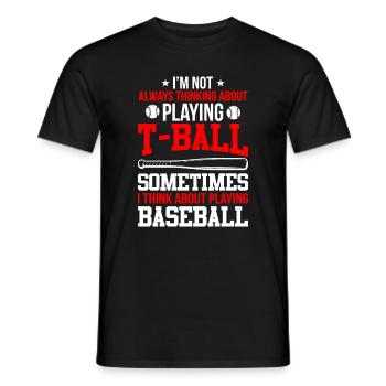 Funny T-Ball - I'm not always thinking about Playi - Men's T-Shirt - black - Front - AI Model Male 178 light (178cm)