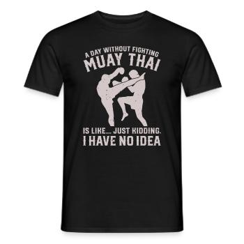 A day without fighting Muay Thai is like.... just - Männer T-Shirt - Schwarz - Vorne - AI Model Male 178 light (178cm)