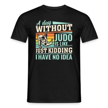 A day without Judo is like just kidding I have no - Männer T-Shirt - Schwarz - Vorne - AI Model Male 178 light (178cm)