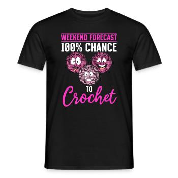 Crocheting - Weekend forecast 100% chance to Croch - Männer T-Shirt - Schwarz - Vorne - AI Model Male 178 light (178cm)