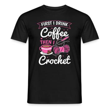 Crochet Lover - First I drink coffee then I croche - Men's T-Shirt - black - Front - AI Model Male 178 light (178cm)