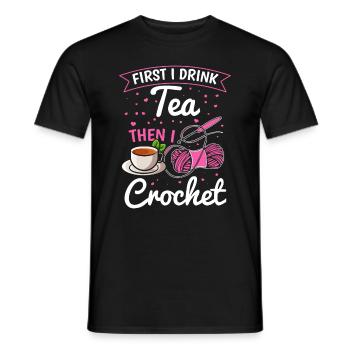 Crochet Lover - First I drink tea then I crochet - Men's T-Shirt - black - Front - AI Model Male 178 light (178cm)