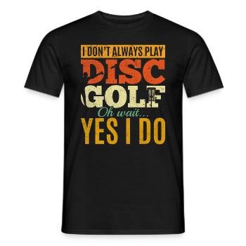 I Don't Always Play Disc Golf Oh Wait Yes I Do - D - Männer T-Shirt - Schwarz - Vorne - AI Model Male 178 light (178cm)