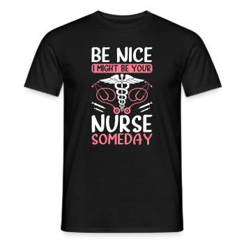 Be nice i might be your nurse someday - Funny Nurs - Männer T-Shirt - Schwarz - Vorne - AI Model Male 178 light (178cm)