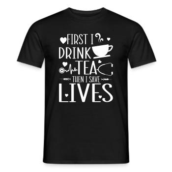 Funny Nurse - First I drink tea then I save lives - Men's T-Shirt - black - Front - AI Model Male 178 light (178cm)