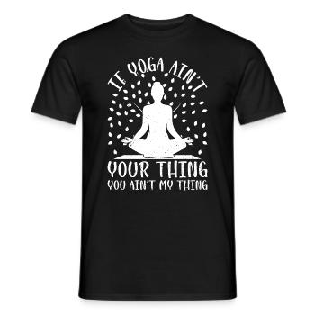 If Yoga ain't your thing you ain't my thing - Yoga - Men's T-Shirt - black - Front - AI Model Male 178 light (178cm)