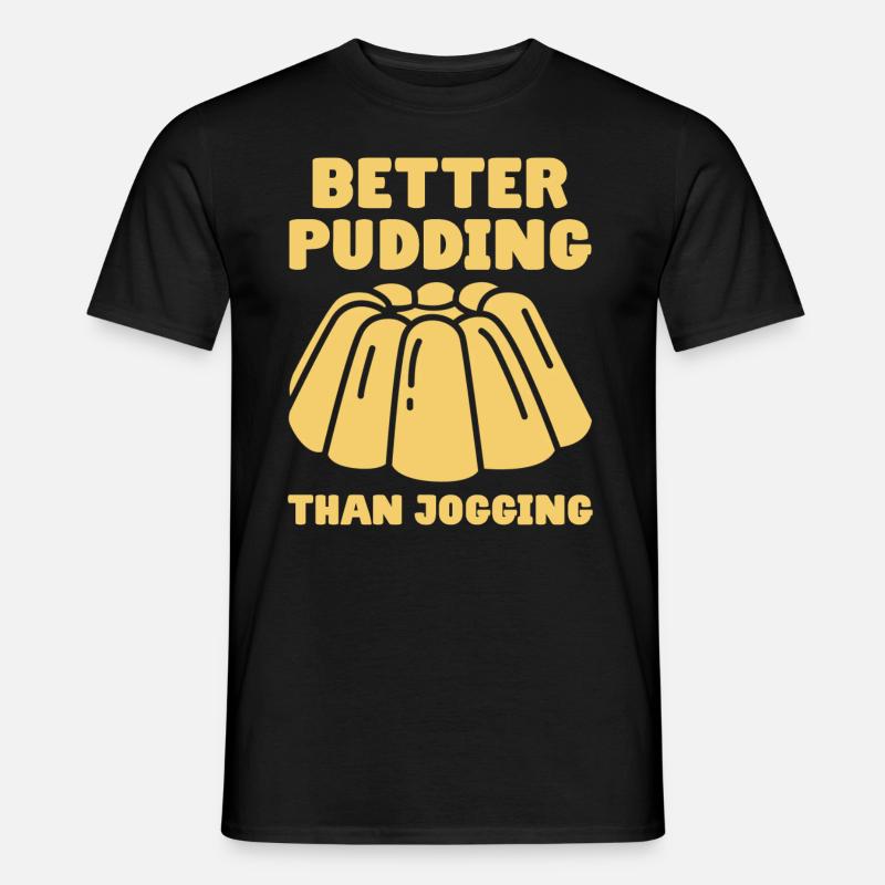 Better Pudding Than Jogging - Vanillepudding - Männer T-Shirt - Schwarz