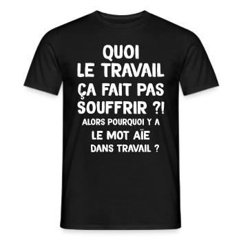Quoi le travail ça fait pas souffrir ? Humour - T-shirt homme - noir - Devant - AI Model Male 178 light (178cm)