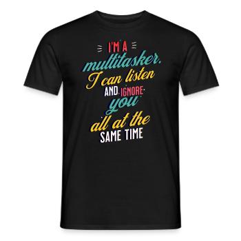 I'm a Multitasker I can listen and ignore you - Männer T-Shirt - Schwarz - Vorne - AI Model Male 178 light (178cm)