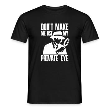 Don't Make Me Use My Private Eye - Private Detective - Men's T-Shirt - black - Front - AI Model Male 178 light (178cm)