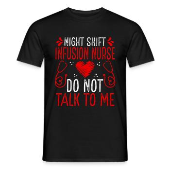 Night Shift Infusion Nurse Do not talk to me - Männer T-Shirt - Schwarz - Vorne - AI Model Male 178 light (178cm)