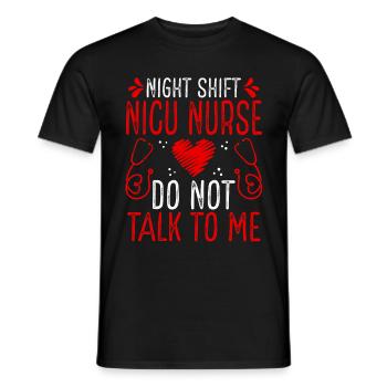 Night Shift Nicu Nurse Do not talk to me - Männer T-Shirt - Schwarz - Vorne - AI Model Male 178 light (178cm)
