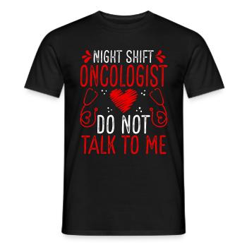 Night Shift Oncologist Do not talk to me - Men's T-Shirt - black - Front - AI Model Male 178 light (178cm)