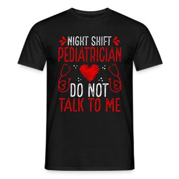 Night Shift Pediatrician Do not talk to me - Männer T-Shirt - Schwarz - Vorne - AI Model Male 178 light (178cm)