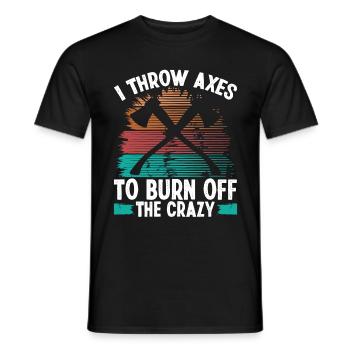 Axe Throwing Burn off the Crazy Thrower Axe Quote - Männer T-Shirt - Schwarz - Vorne - AI Model Male 178 light (178cm)